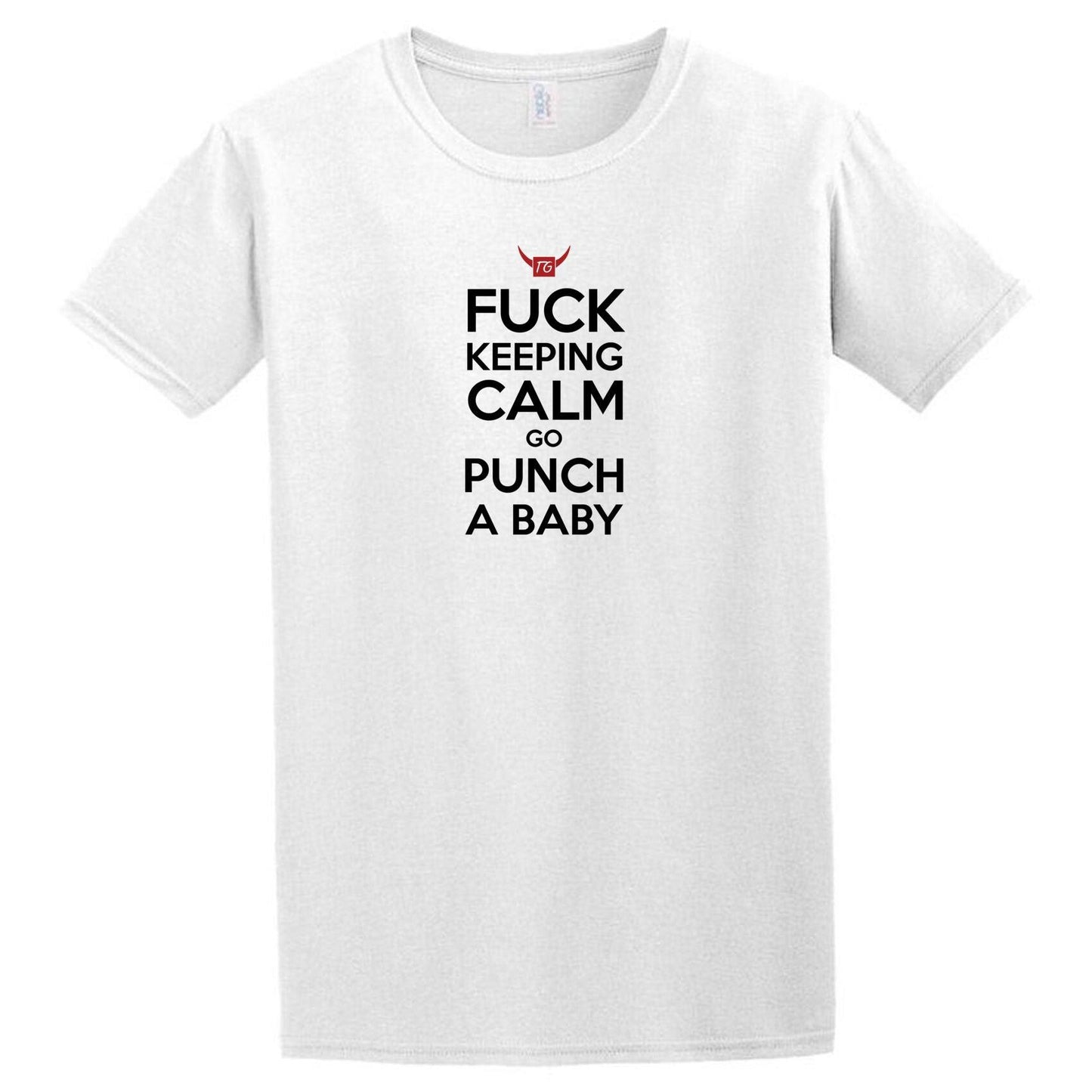 A white Punch A Baby T-Shirt by Twisted Gifts that says fuck calm.